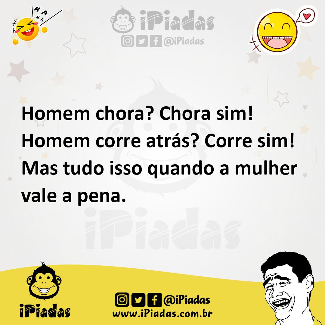 Ilustração de Homem chora? Chora sim! Homem corre atrás? Corre sim! Mas tudo isso qu... no iPiadas