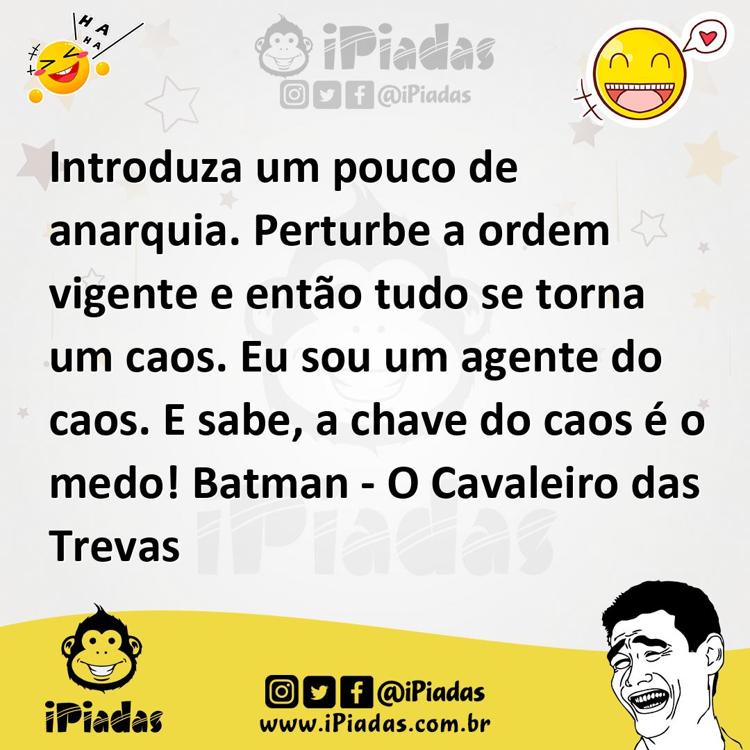 Ilustração de Introduza um pouco de anarquia. Perturbe a ordem vigente e então tudo... no iPiadas