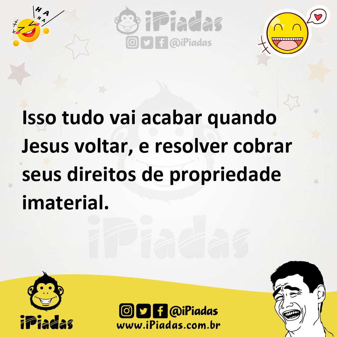Ilustração de Isso tudo vai acabar quando Jesus voltar, e resolver cobrar seus direi... no iPiadas