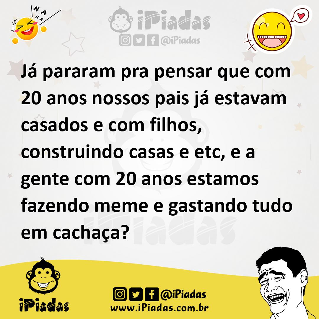 Ilustração de Já pararam pra pensar que com 20 anos nossos pais já estavam casados e... no iPiadas