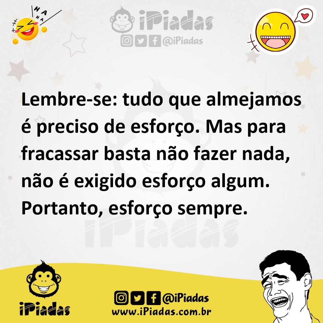 Ilustração de Lembre-se: tudo que almejamos é preciso de esforço. Mas para fracassar... no iPiadas