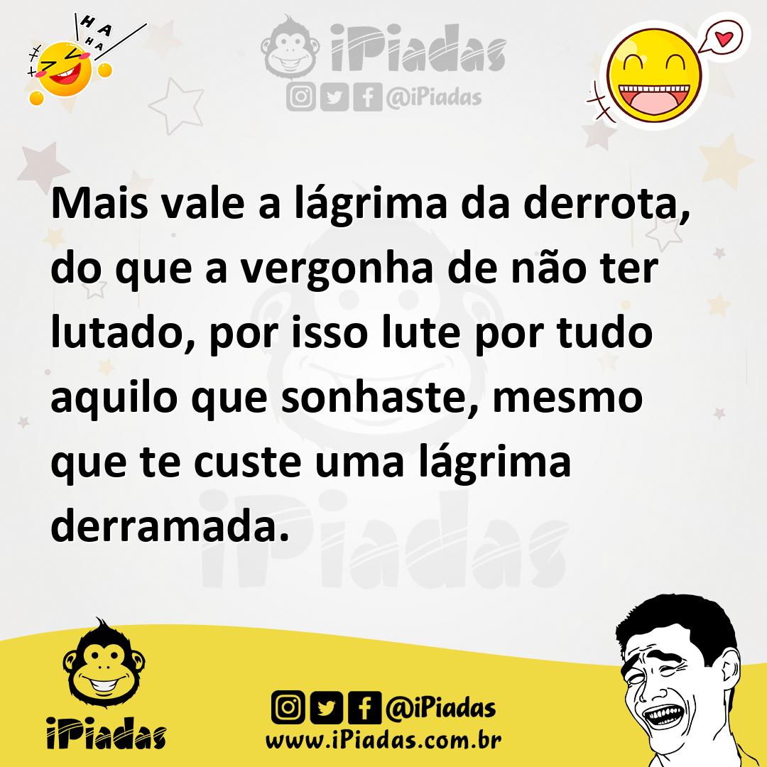 Ilustração de Mais vale a lágrima da derrota, do que a vergonha de não ter lutado, p... no iPiadas
