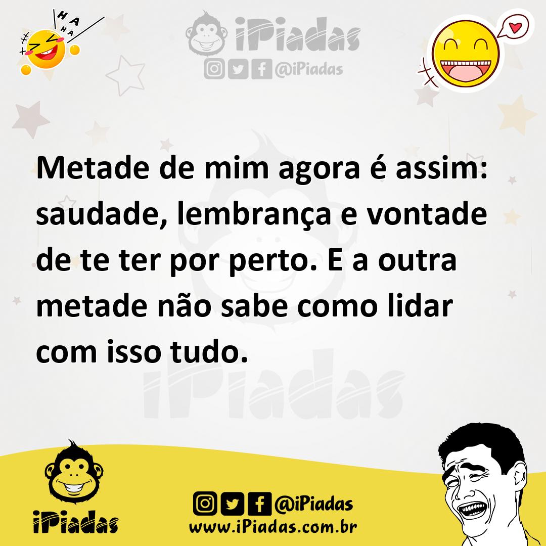 Ilustração de Metade de mim agora é assim: saudade, lembrança e vontade de te ter po... no iPiadas