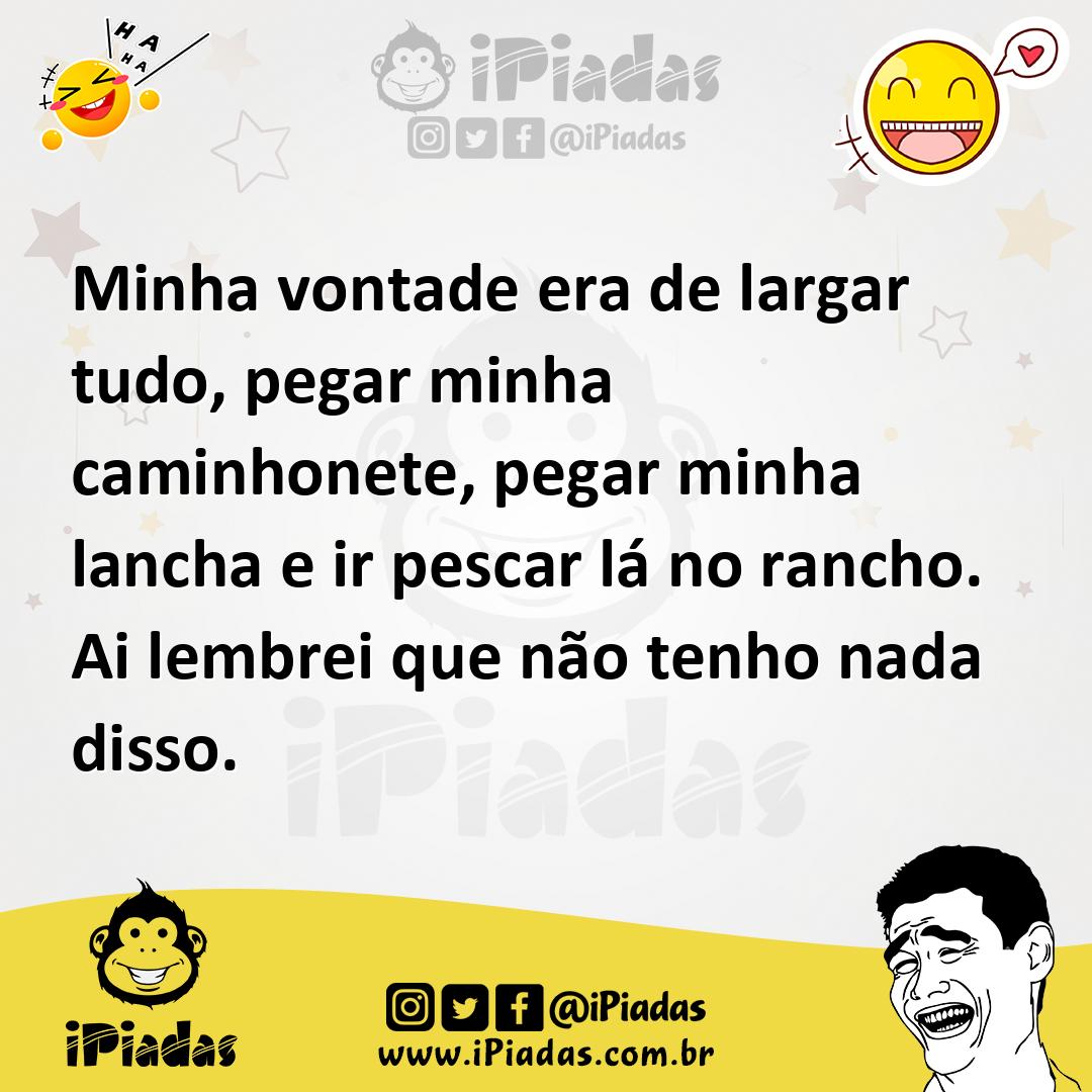 Ilustração de Minha vontade era de largar tudo, pegar minha caminhonete, pegar minha... no iPiadas