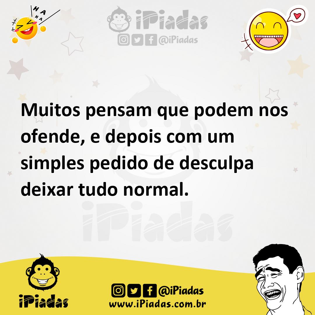 Ilustração de Muitos pensam que podem nos ofende, e depois com um simples pedido de... no iPiadas