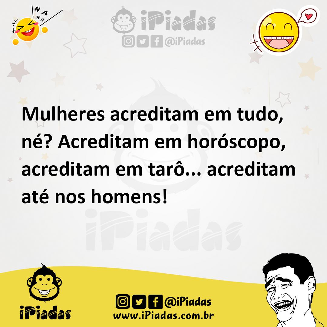 Ilustração de Mulheres acreditam em tudo, né? Acreditam em horóscopo, acreditam em t... no iPiadas