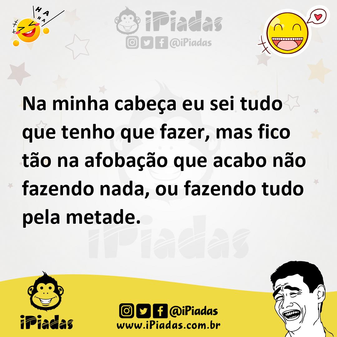 Ilustração de Na minha cabeça eu sei tudo que tenho que fazer, mas fico tão na afoba... no iPiadas