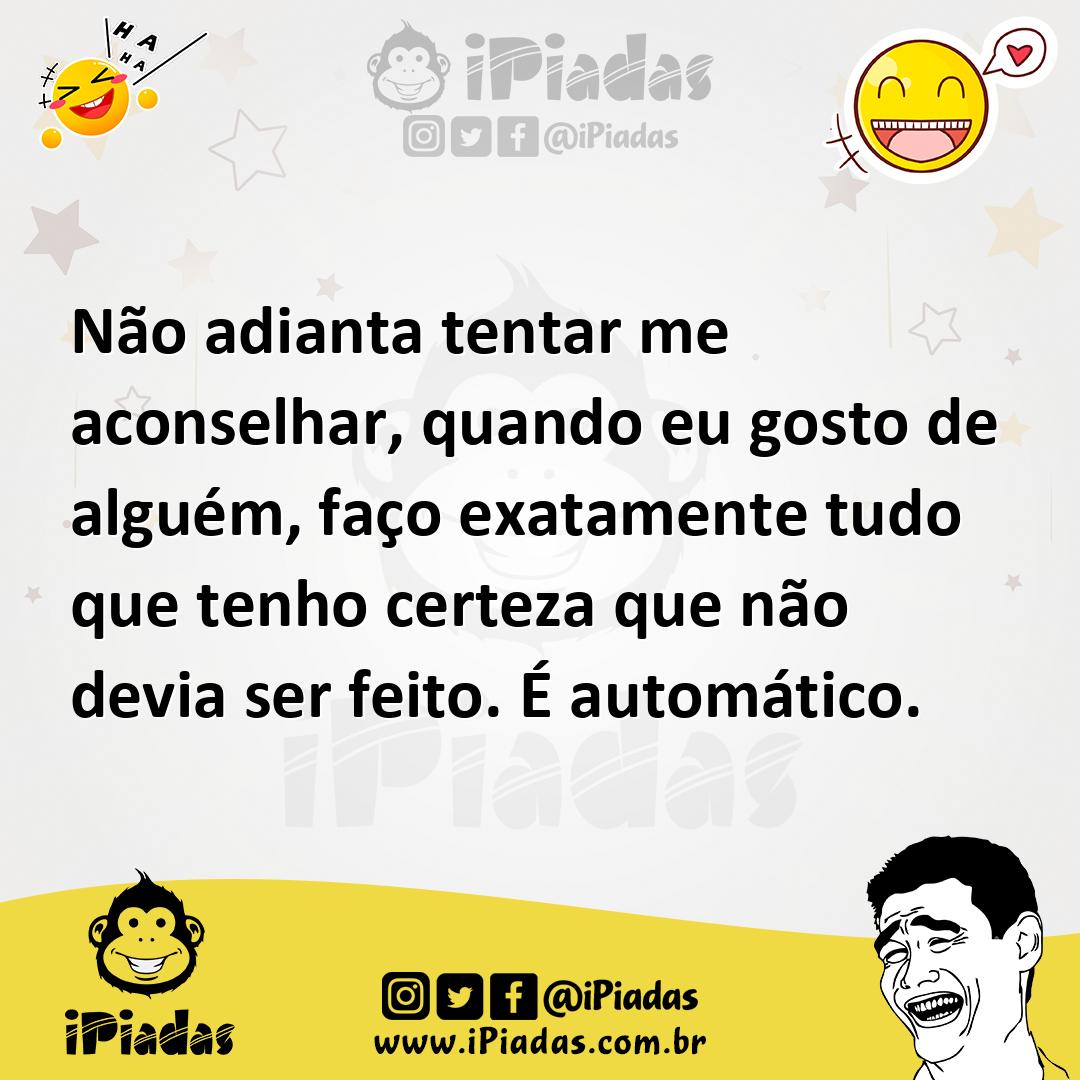 Ilustração de Não adianta tentar me aconselhar, quando eu gosto de alguém, faço exat... no iPiadas