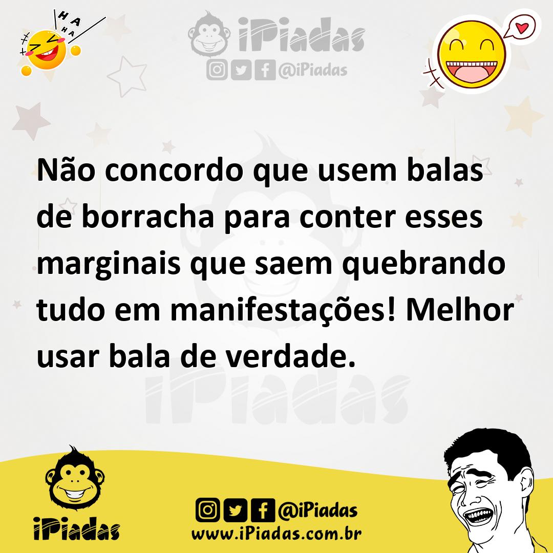 Ilustração de Não concordo que usem balas de borracha para conter esses marginais qu... no iPiadas