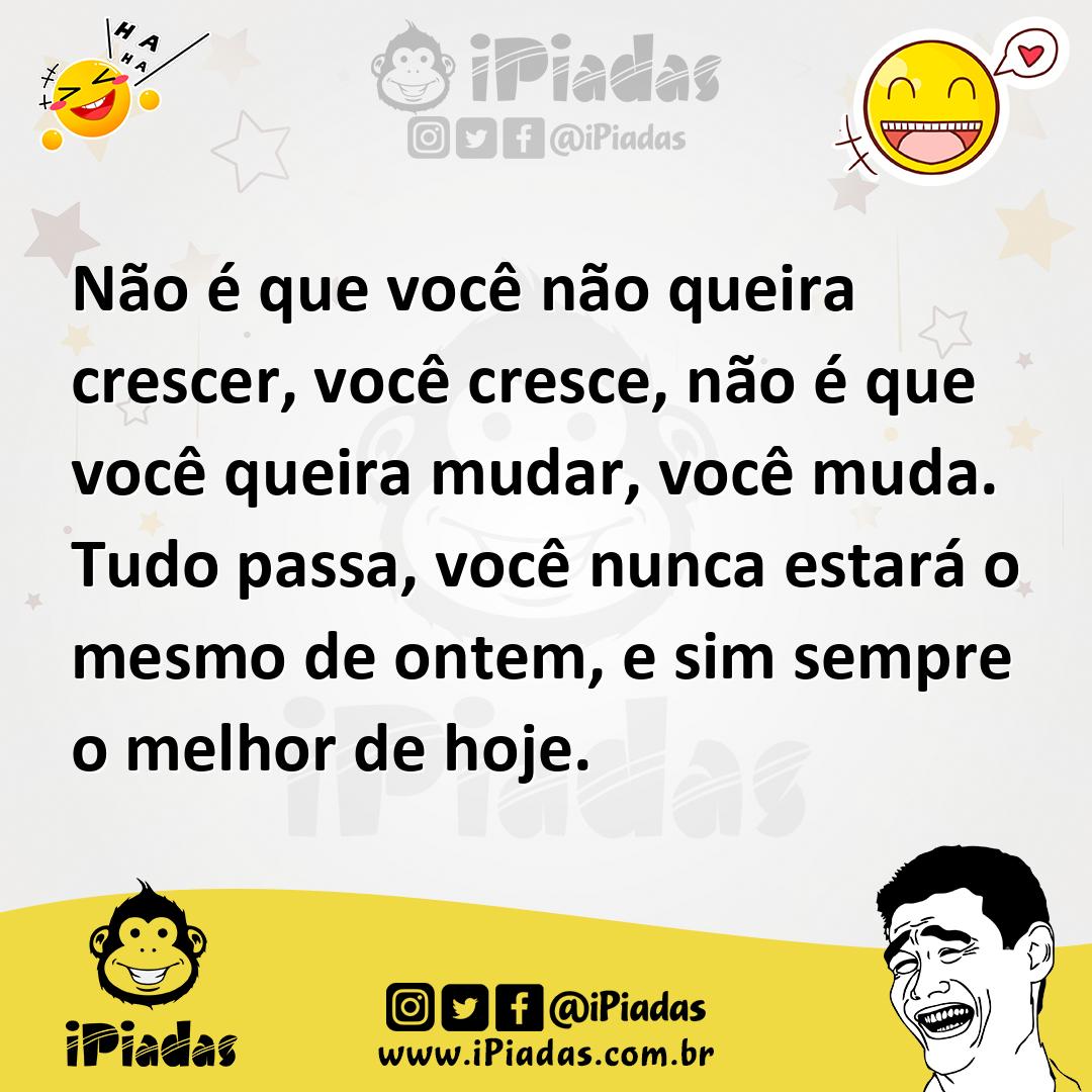 Ilustração de Não é que você não queira crescer, você cresce, não é que você queira... no iPiadas