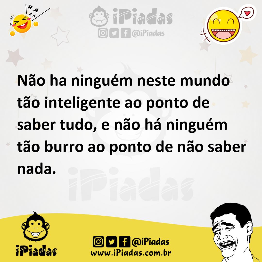 Ilustração de Não ha ninguém neste mundo tão inteligente ao ponto de saber tudo, e n... no iPiadas