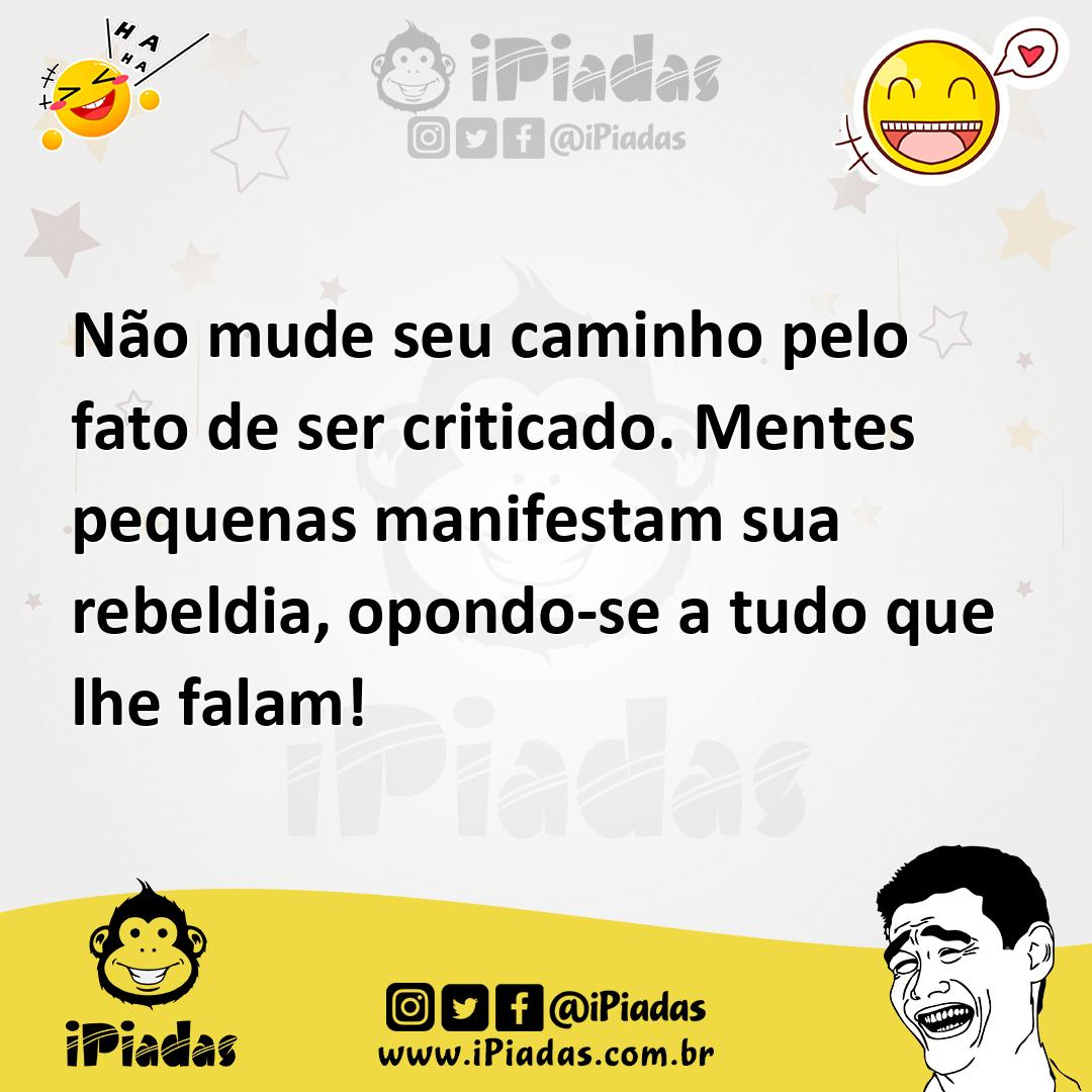 Ilustração de Não mude seu caminho pelo fato de ser criticado. Mentes pequenas manif... no iPiadas