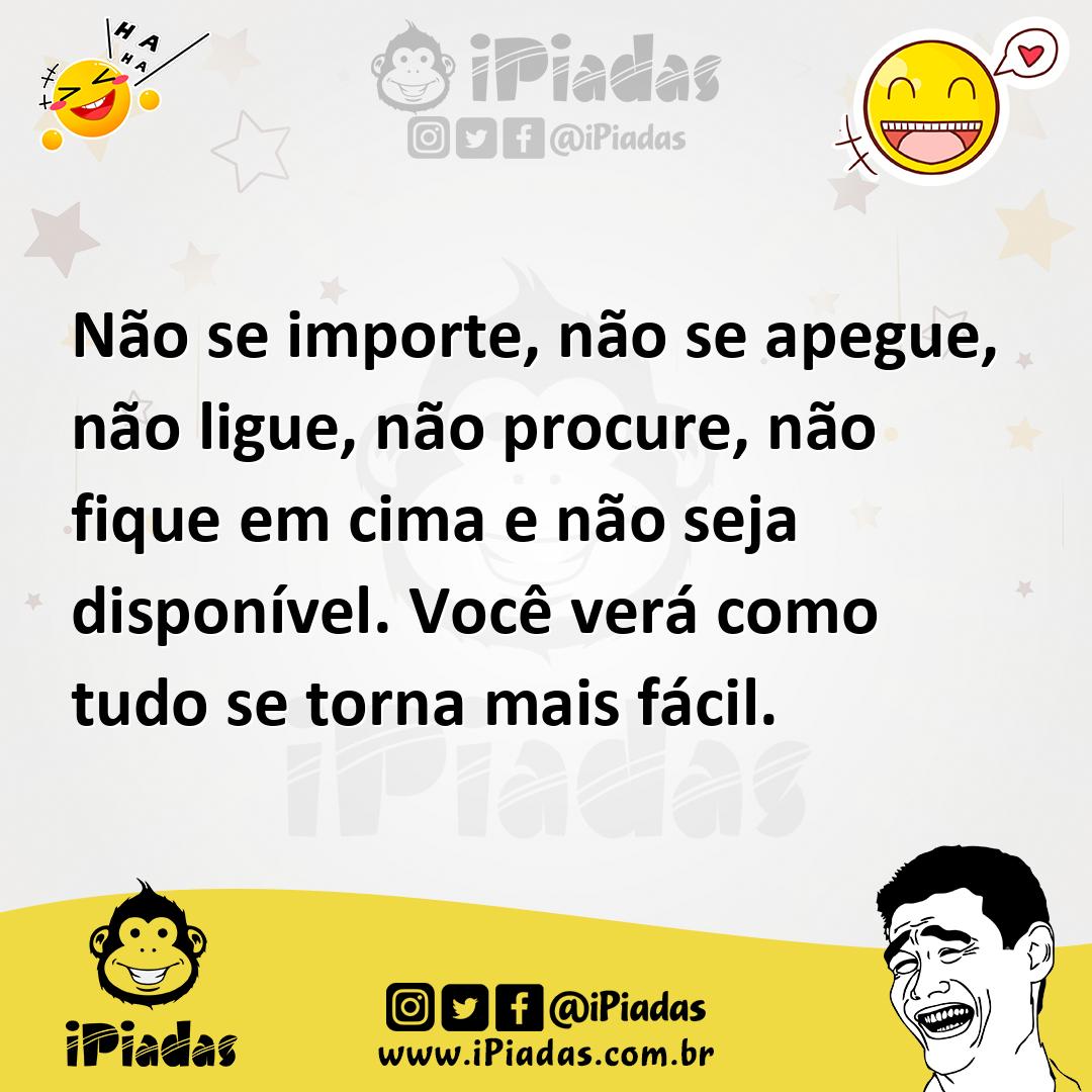 Ilustração de Não se importe, não se apegue, não ligue, não procure, não fique em ci... no iPiadas