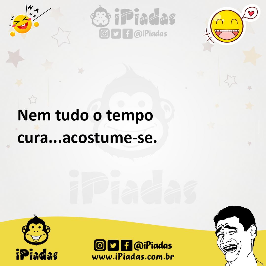 Ilustração de Nem tudo o tempo cura...acostume-se. no iPiadas