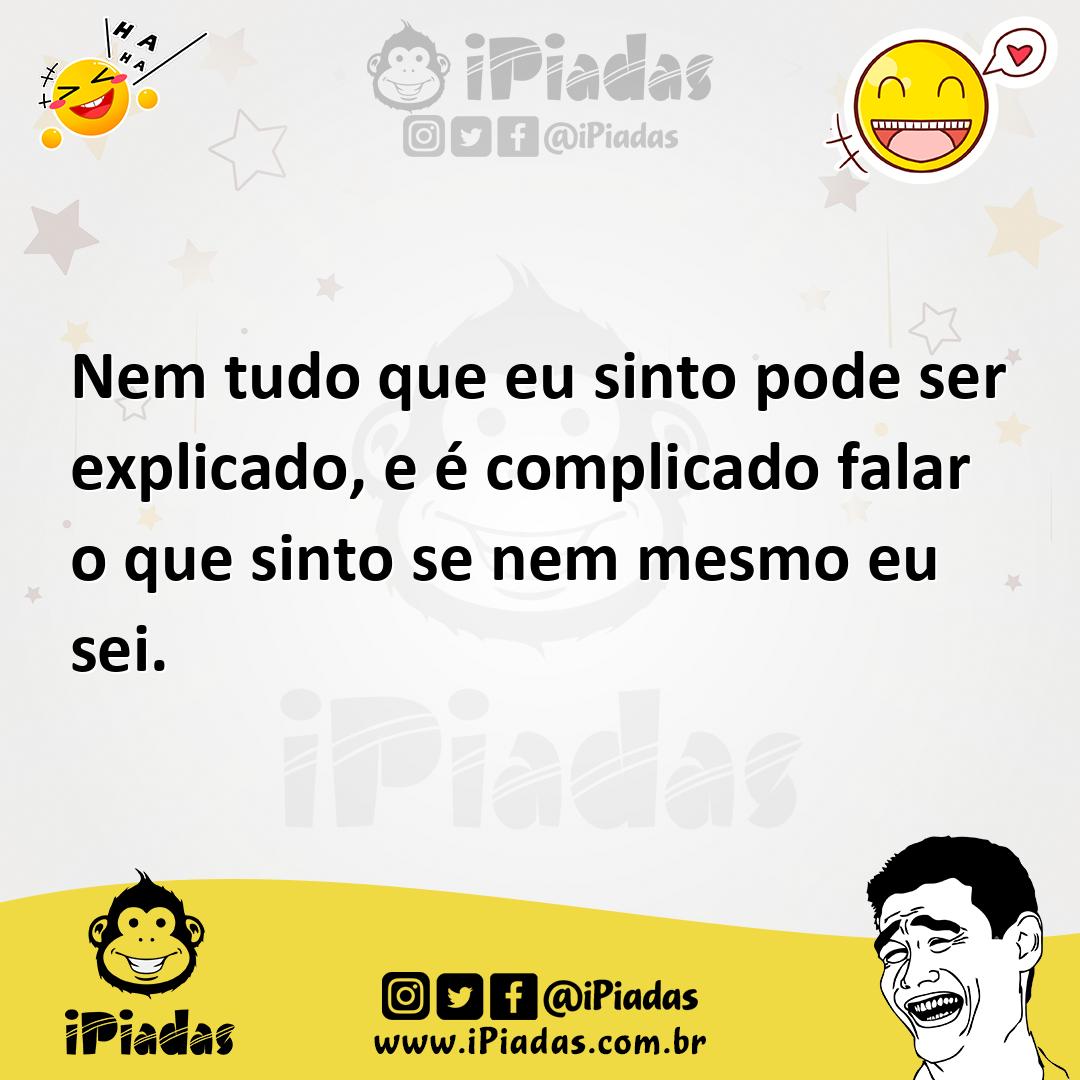 Ilustração de Nem tudo que eu sinto pode ser explicado, e é complicado falar o que s... no iPiadas