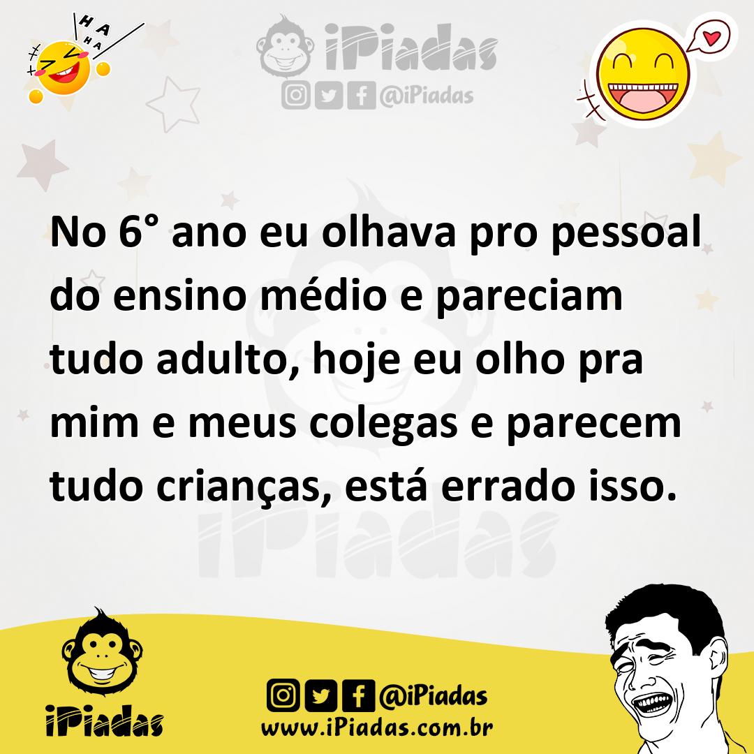 Ilustração de No 6° ano eu olhava pro pessoal do ensino médio e pareciam tudo adulto... no iPiadas