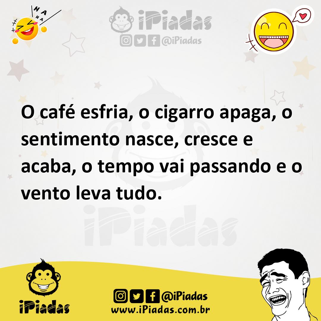 Ilustração de O café esfria, o cigarro apaga, o sentimento nasce, cresce e acaba, o... no iPiadas