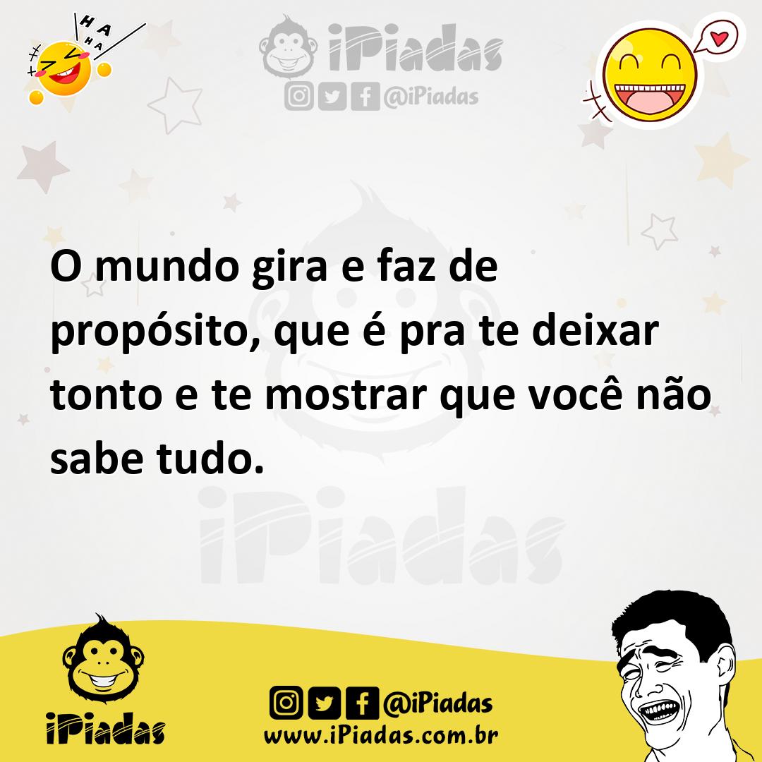 Ilustração de O mundo gira e faz de propósito, que é pra te deixar tonto e te mostra... no iPiadas
