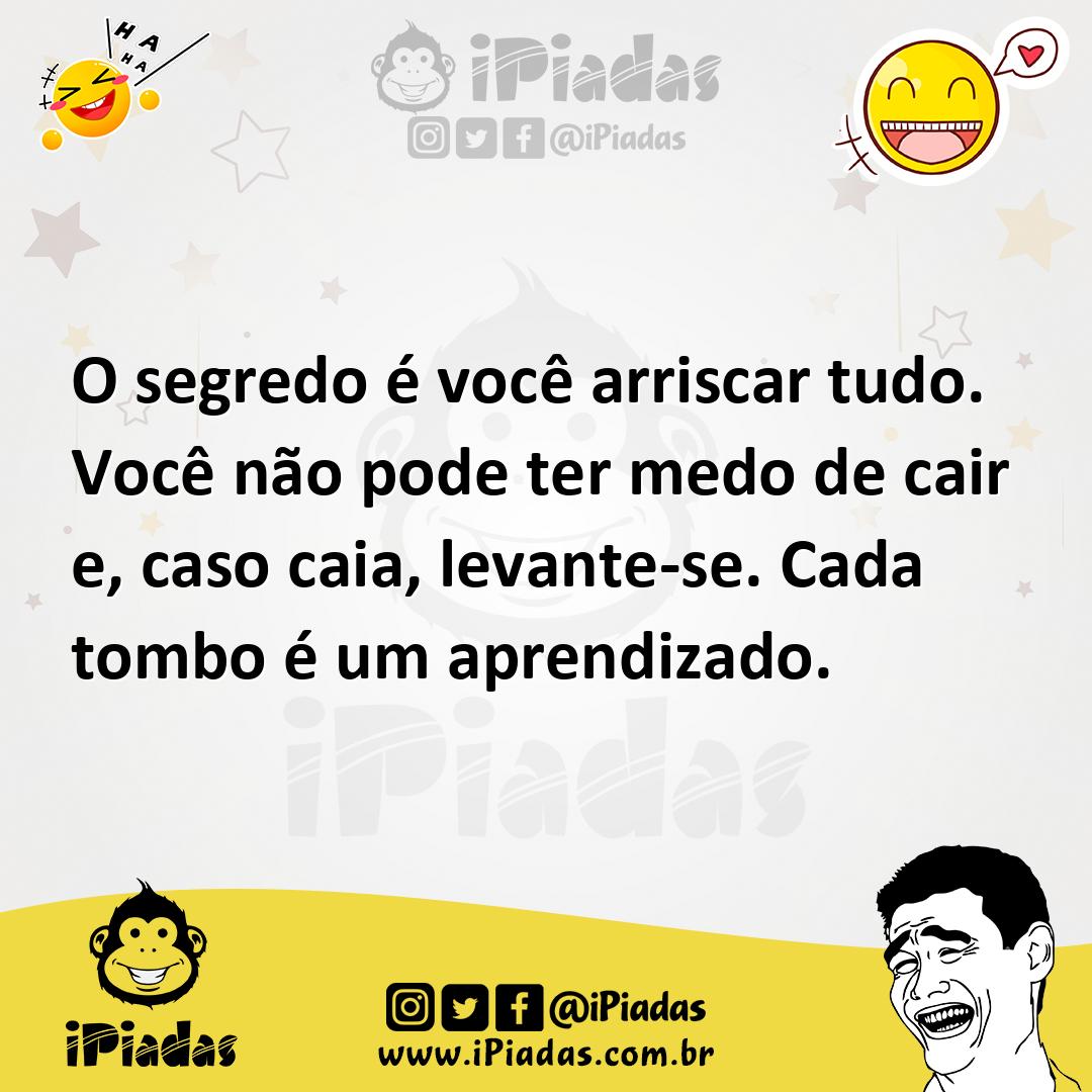 Ilustração de O segredo é você arriscar tudo. Você não pode ter medo de cair e, caso... no iPiadas
