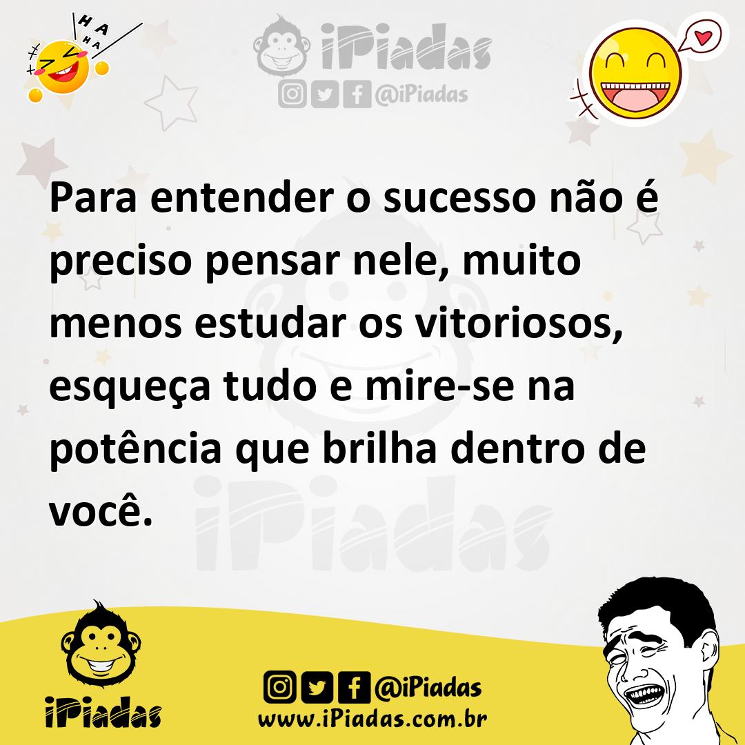 Ilustração de Para entender o sucesso não é preciso pensar nele, muito menos estudar... no iPiadas