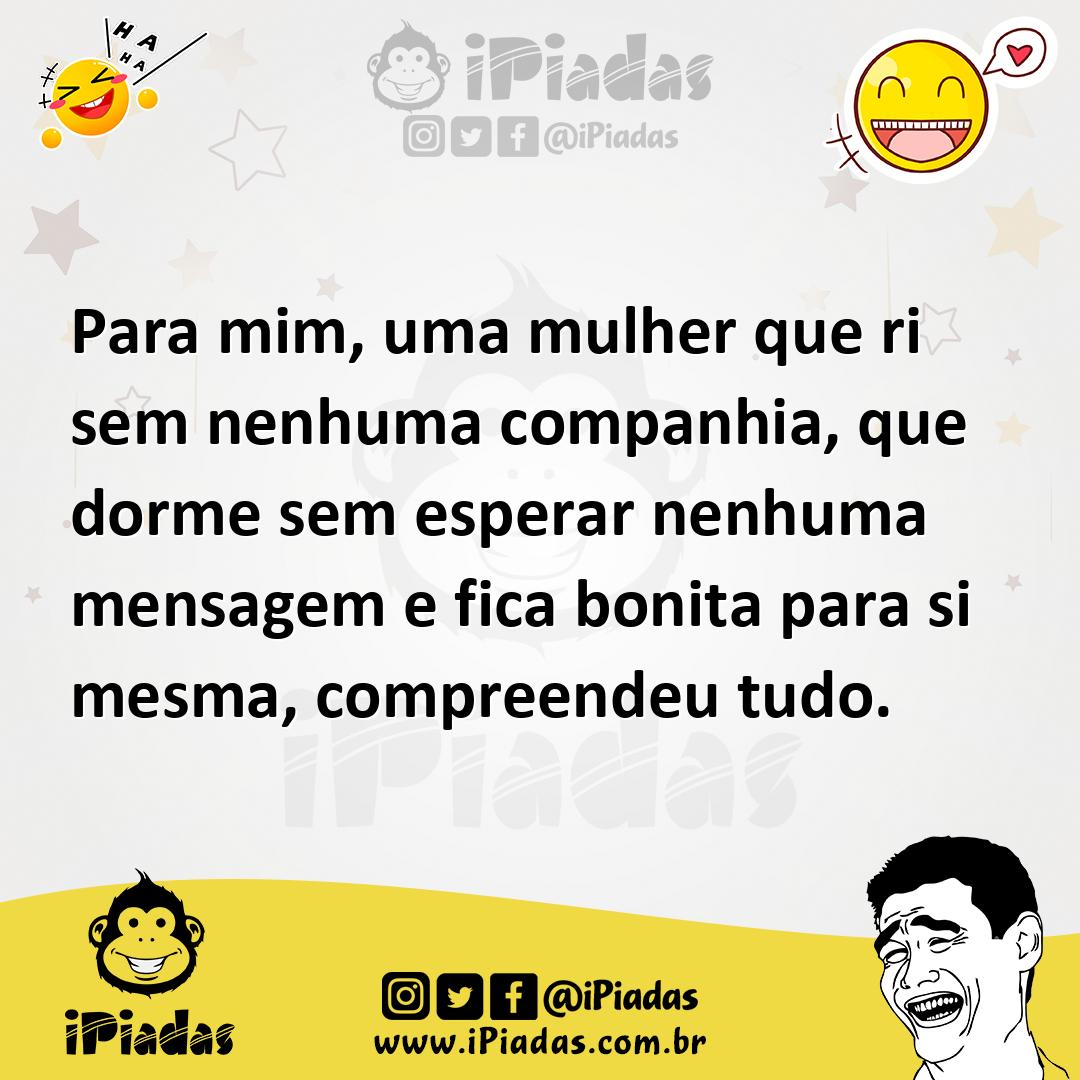Ilustração de Para mim, uma mulher que ri sem nenhuma companhia, que dorme sem esper... no iPiadas