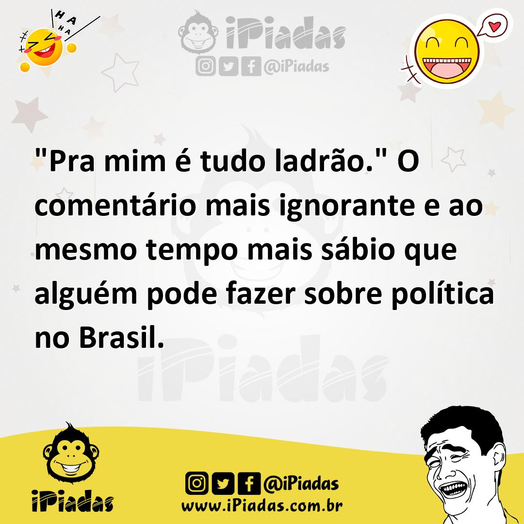 Ilustração de "Pra mim é tudo ladrão." O comentário mais ignorante e ao mesmo tempo... no iPiadas