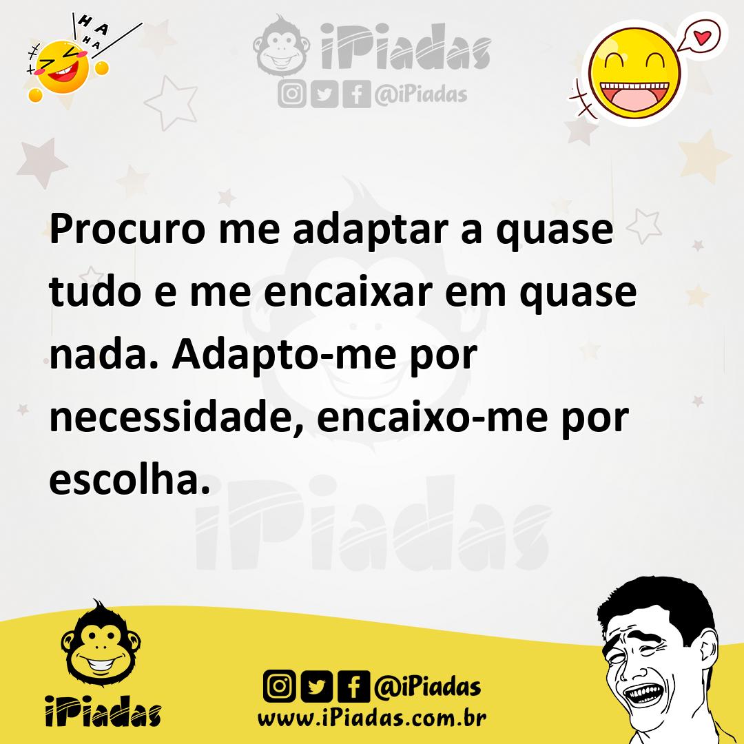 Ilustração de Procuro me adaptar a quase tudo e me encaixar em quase nada. Adapto-me... no iPiadas