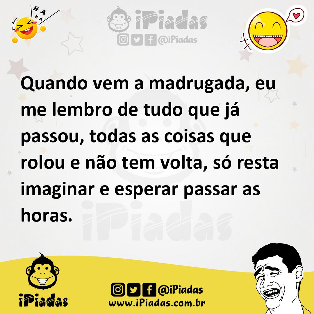 Ilustração de Quando vem a madrugada, eu me lembro de tudo que já passou, todas as c... no iPiadas