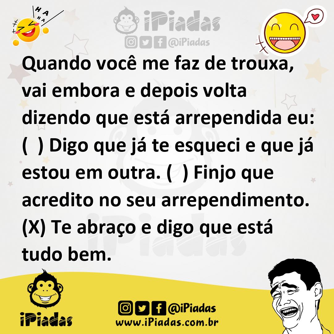 Ilustração de Quando você me faz de trouxa, vai embora e depois volta dizendo que es... no iPiadas