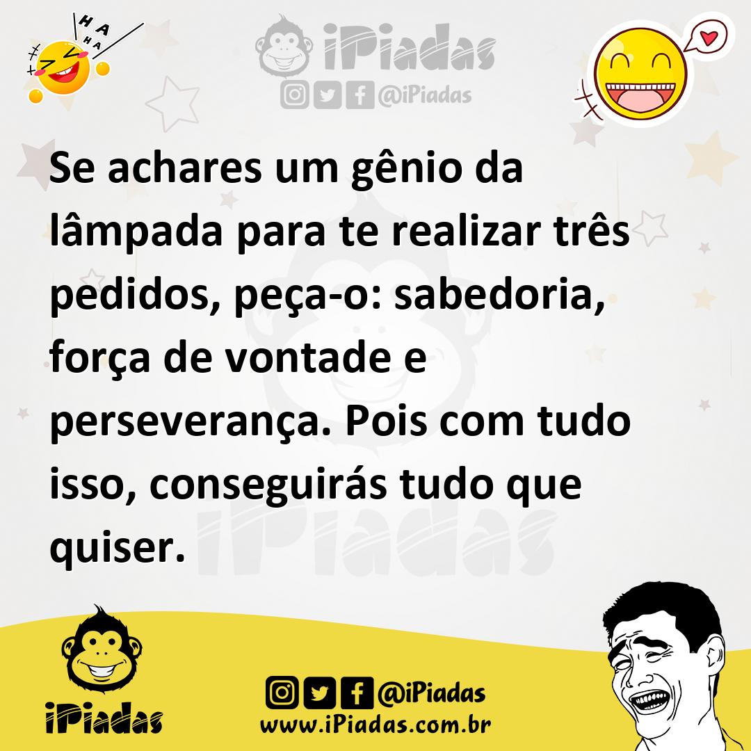 Ilustração de Se achares um gênio da lâmpada para te realizar três pedidos, peça-o:... no iPiadas