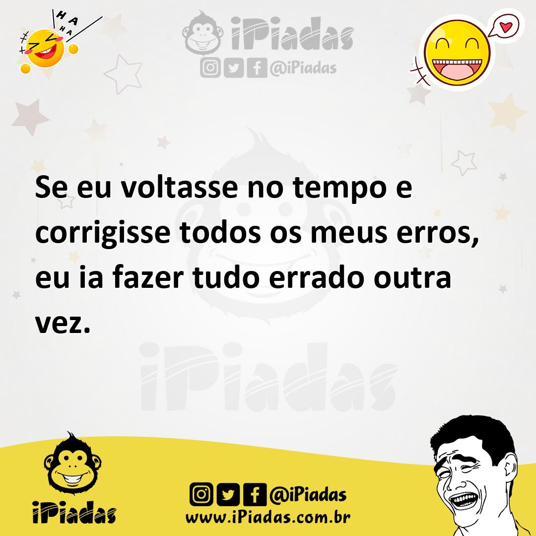 Ilustração de Se eu voltasse no tempo e corrigisse todos os meus erros, eu ia fazer... no iPiadas