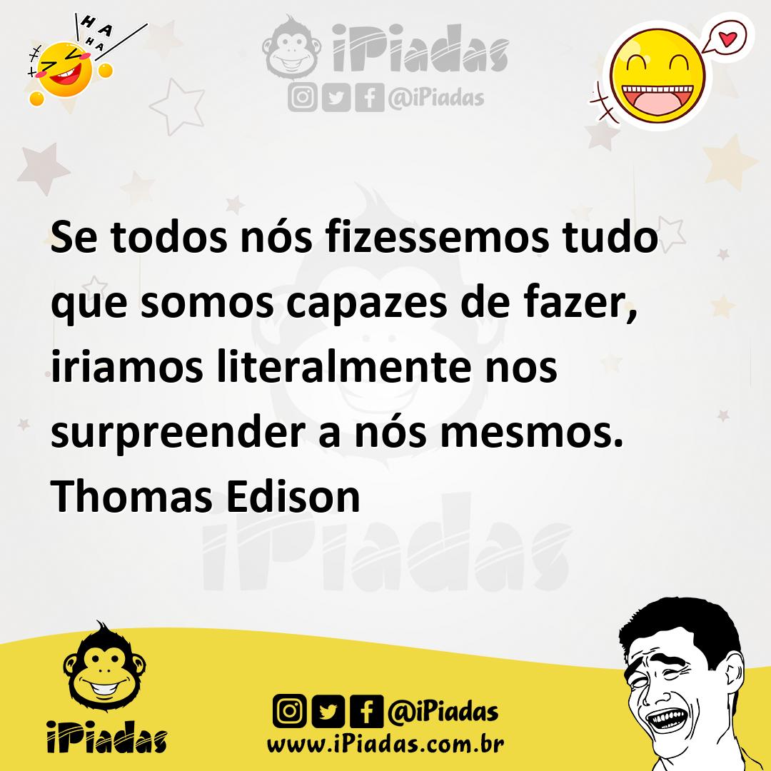 Ilustração de Se todos nós fizessemos tudo que somos capazes de fazer, iriamos liter... no iPiadas