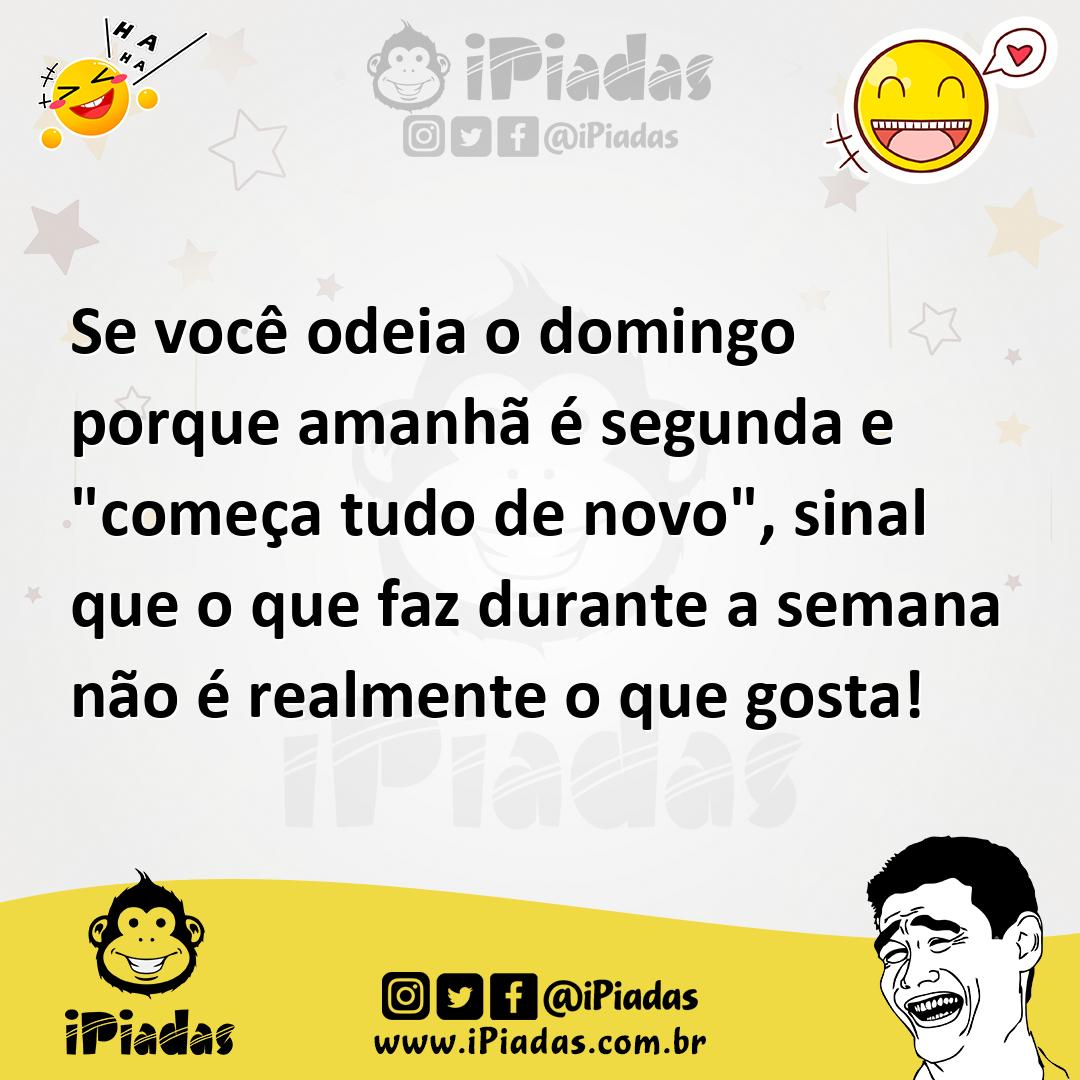 Ilustração de Se você odeia o domingo porque amanhã é segunda e "começa tudo de novo... no iPiadas
