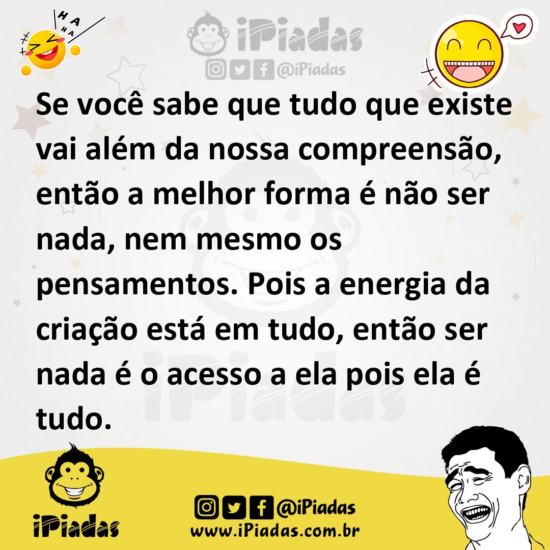 Ilustração de Se você sabe que tudo que existe vai além da nossa compreensão, então... no iPiadas