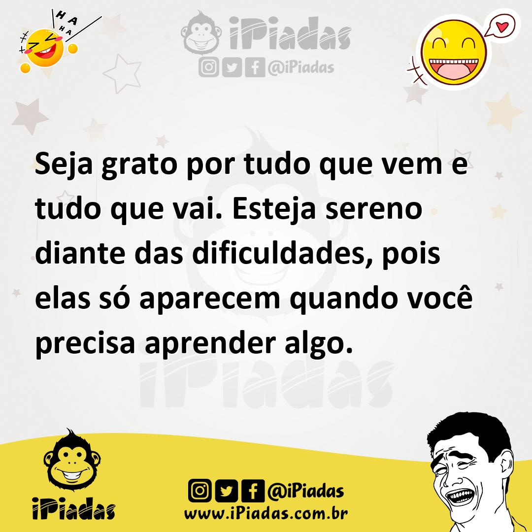 Ilustração de Seja grato por tudo que vem e tudo que vai. Esteja sereno diante das d... no iPiadas