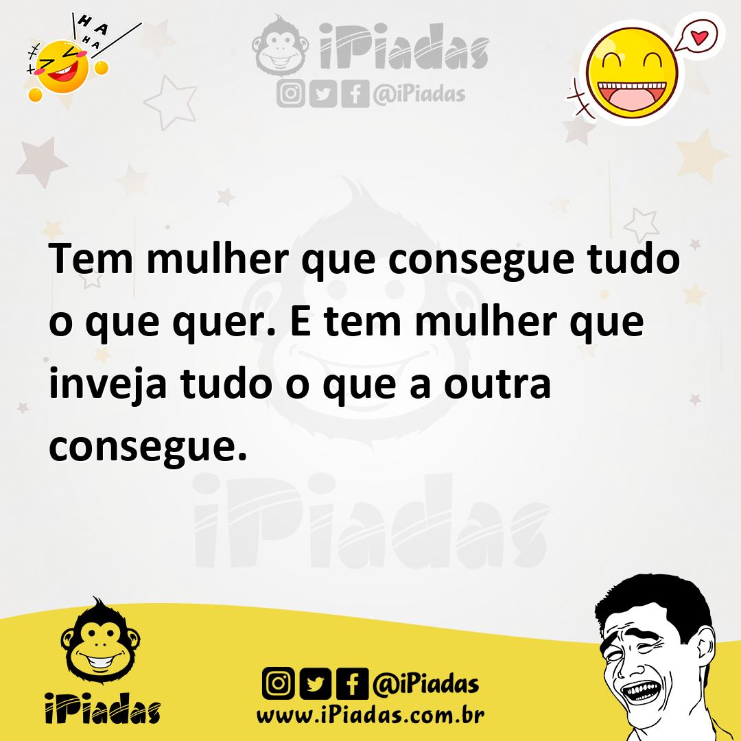 Ilustração de Tem mulher que consegue tudo o que quer. E tem mulher que inveja tudo... no iPiadas