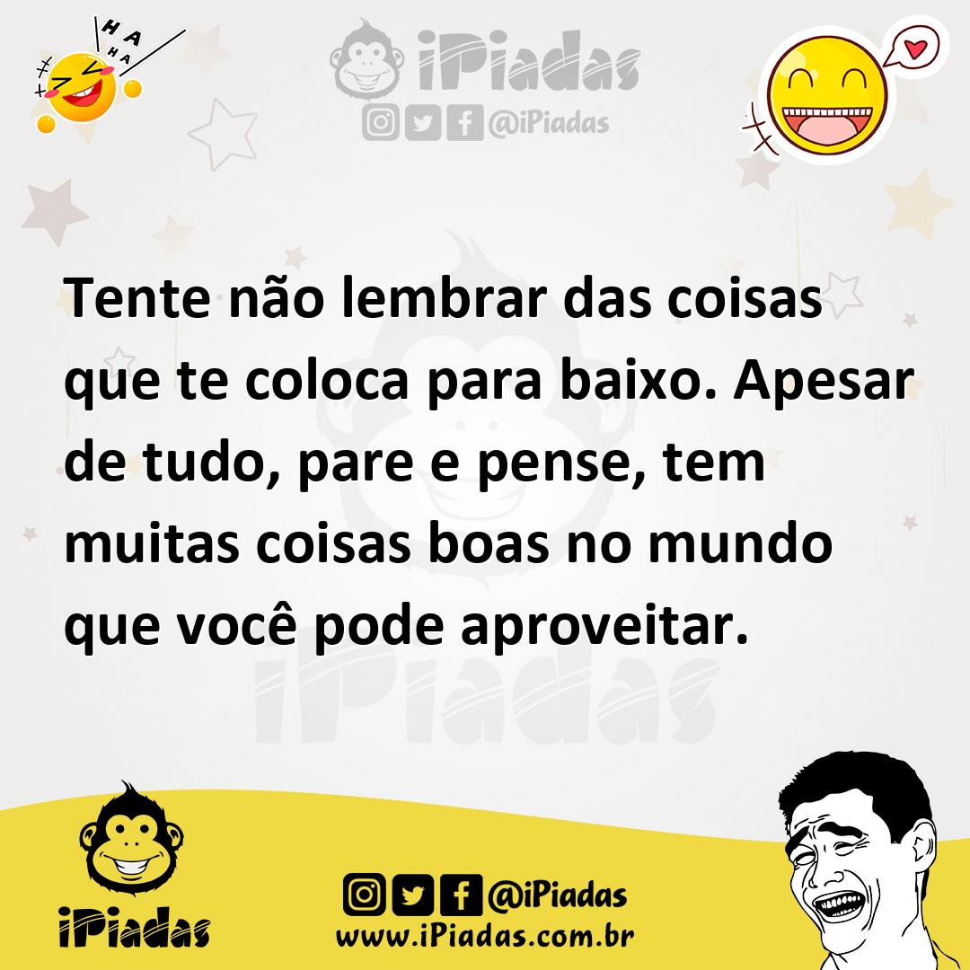 Ilustração de Tente não lembrar das coisas que te coloca para baixo. Apesar de tudo,... no iPiadas