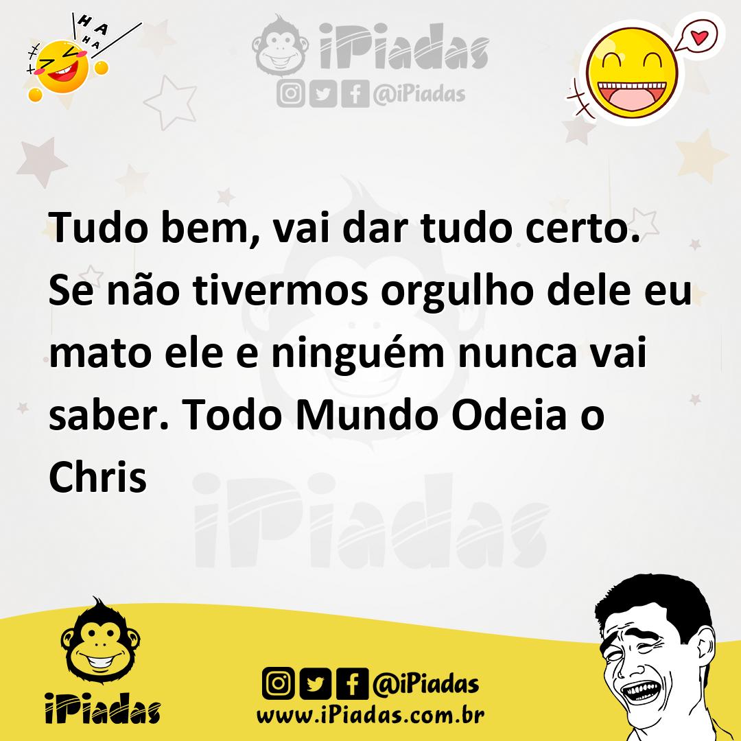 Ilustração de Tudo bem, vai dar tudo certo. Se não tivermos orgulho dele eu mato ele... no iPiadas