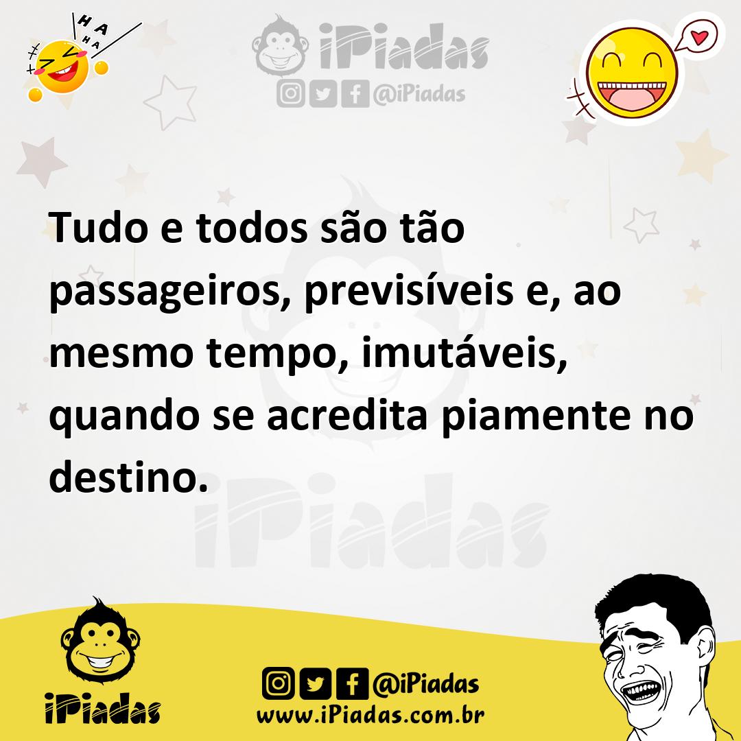 Ilustração de Tudo e todos são tão passageiros, previsíveis e, ao mesmo tempo, imutá... no iPiadas