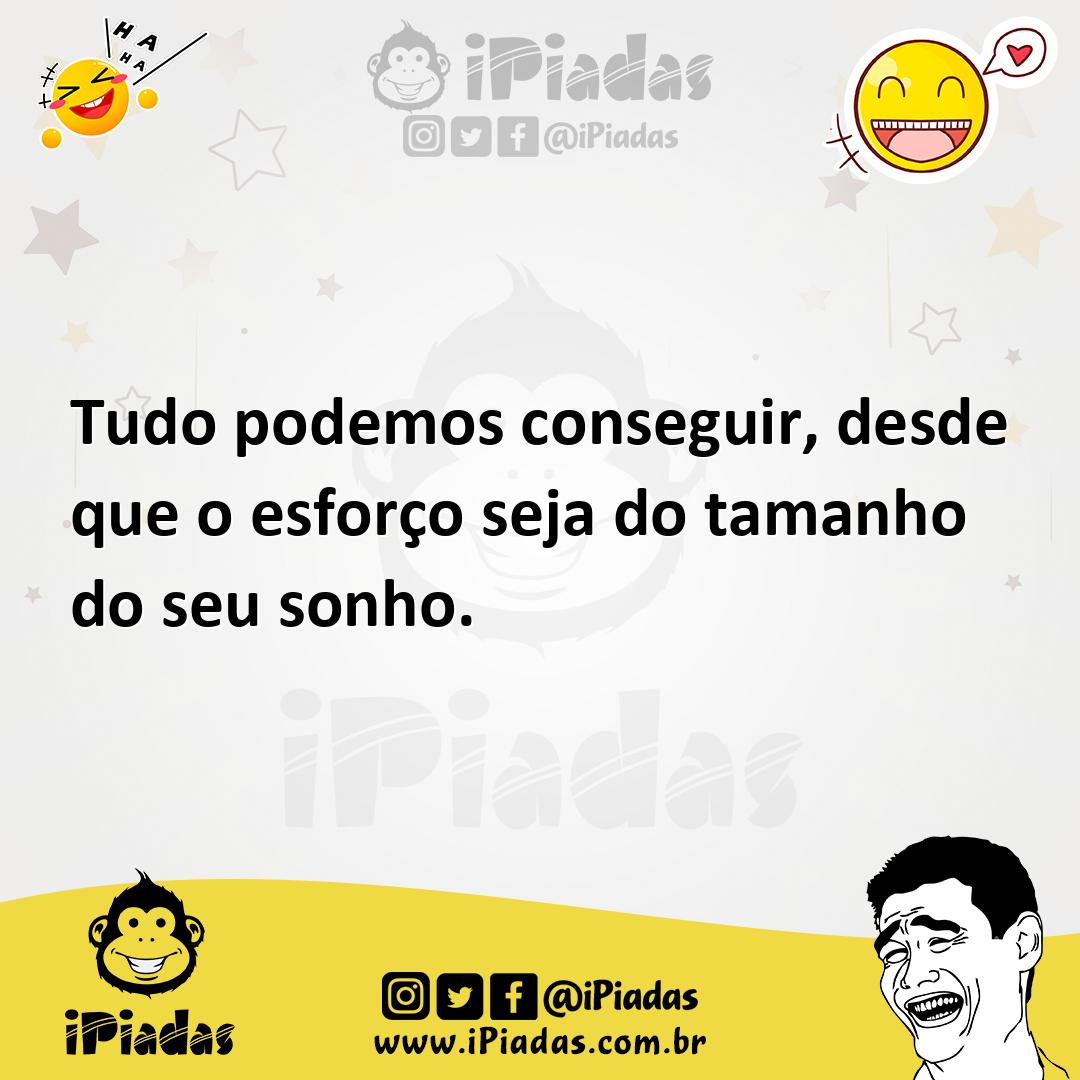 Ilustração de Tudo podemos conseguir, desde que o esforço seja do tamanho do seu son... no iPiadas