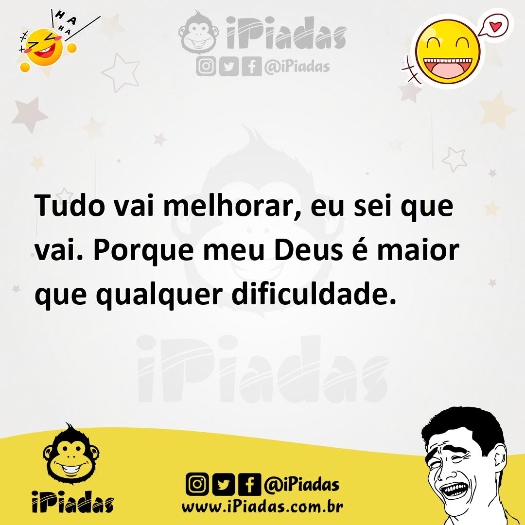 Ilustração de Tudo vai melhorar, eu sei que vai. Porque meu Deus é maior que qualque... no iPiadas