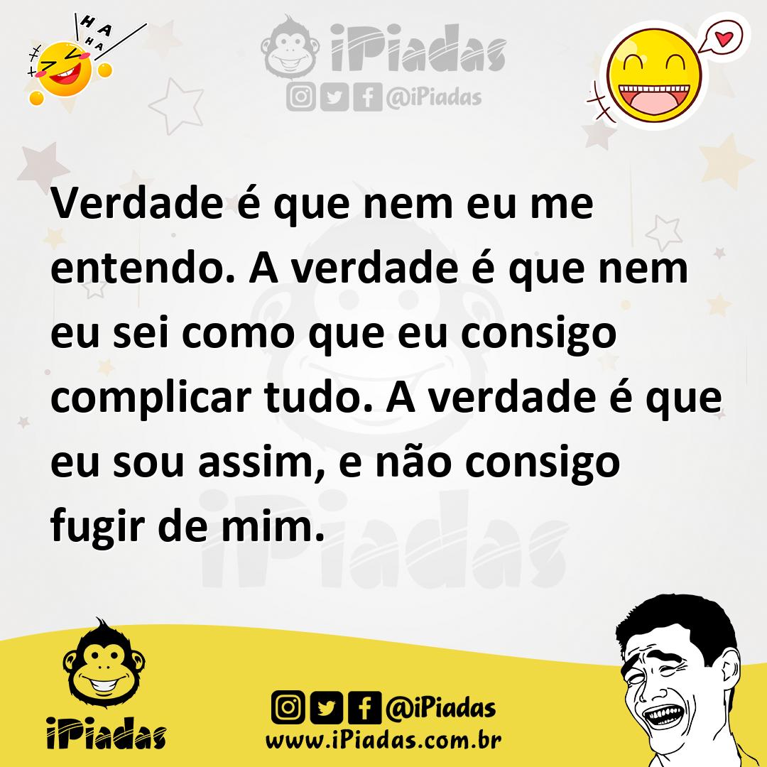 Ilustração de Verdade é que nem eu me entendo. A verdade é que nem eu sei como que e... no iPiadas