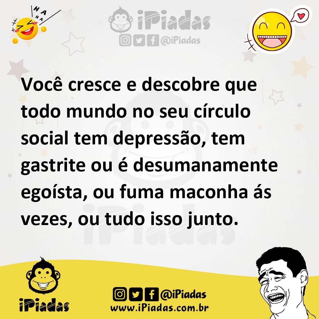 Ilustração de Você cresce e descobre que todo mundo no seu círculo social tem depres... no iPiadas