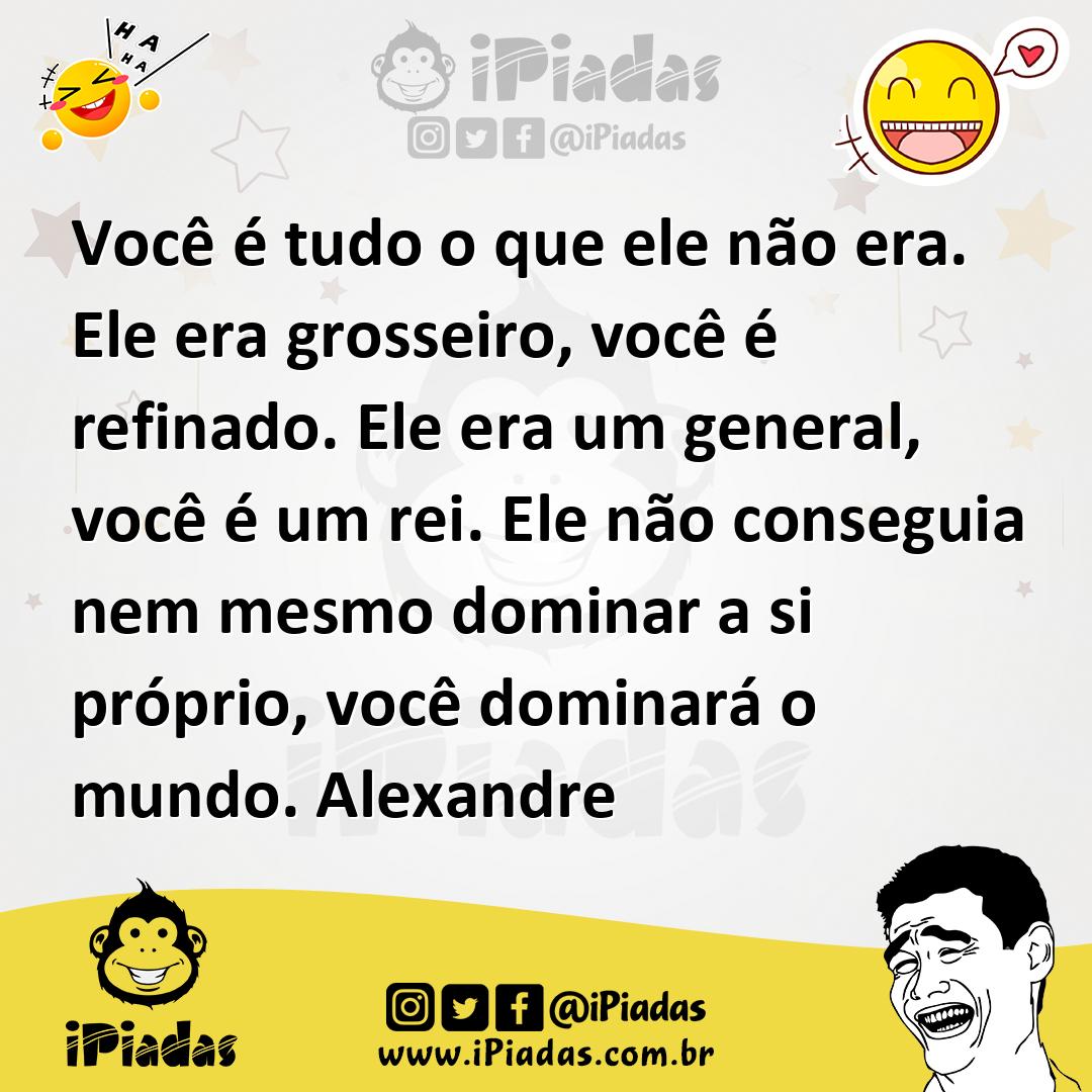 Ilustração de Você é tudo o que ele não era. Ele era grosseiro, você é refinado. Ele... no iPiadas