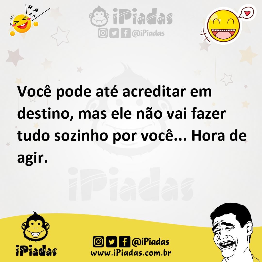 Ilustração de Você pode até acreditar em destino, mas ele não vai fazer tudo sozinho... no iPiadas