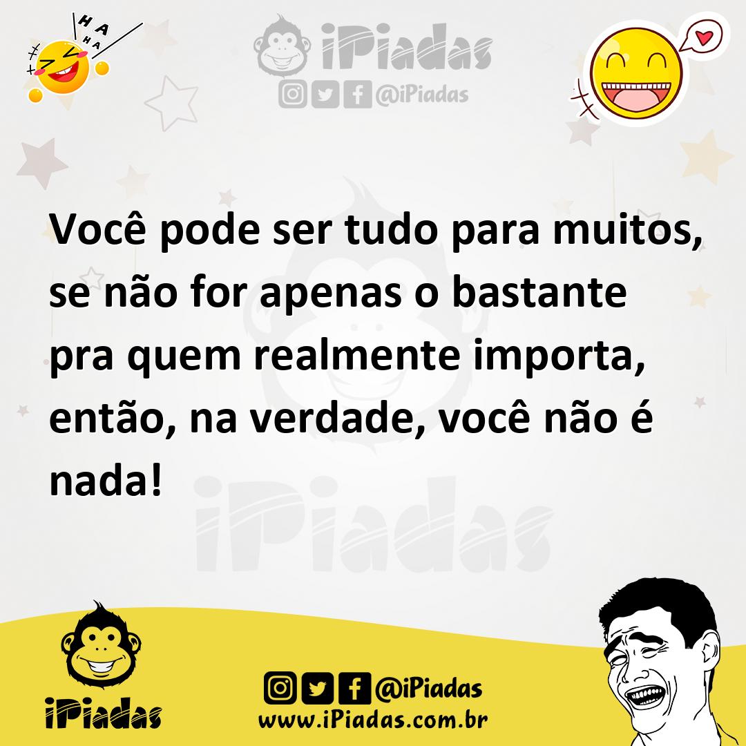 Ilustração de Você pode ser tudo para muitos, se não for apenas o bastante pra quem... no iPiadas