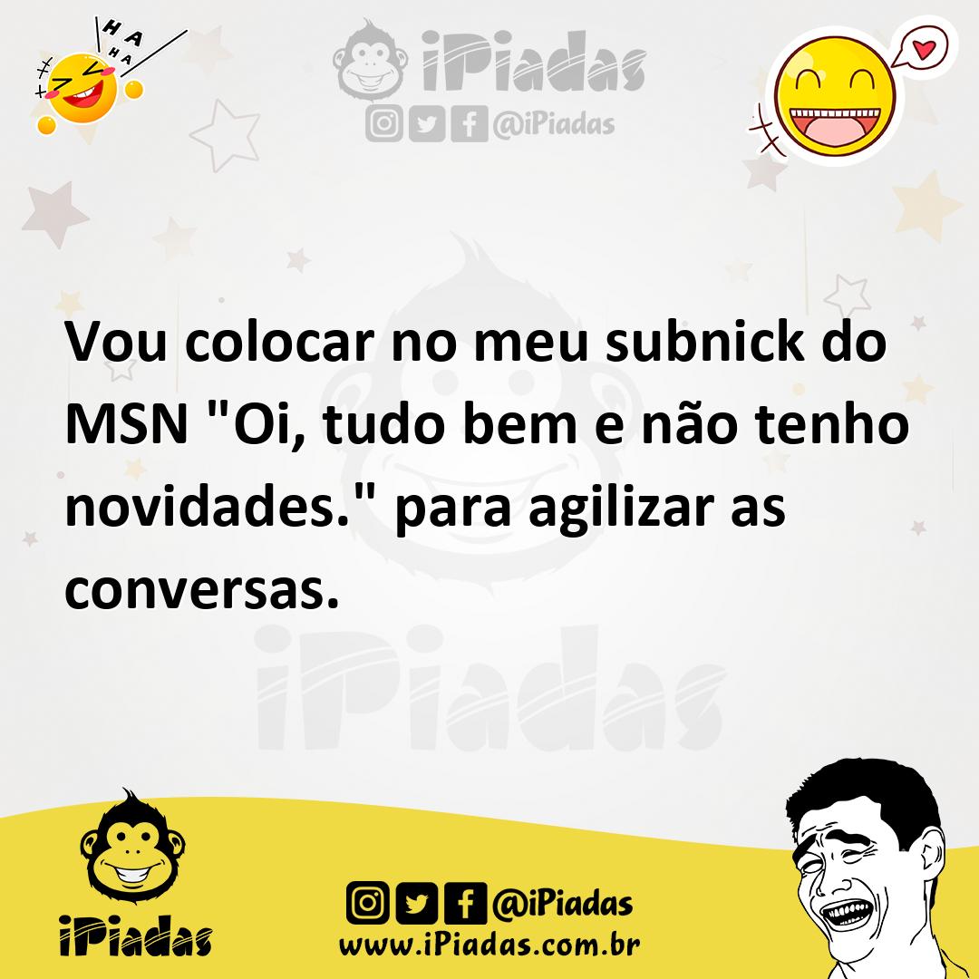 Ilustração de Vou colocar no meu subnick do MSN "Oi, tudo bem e não tenho novidades.... no iPiadas