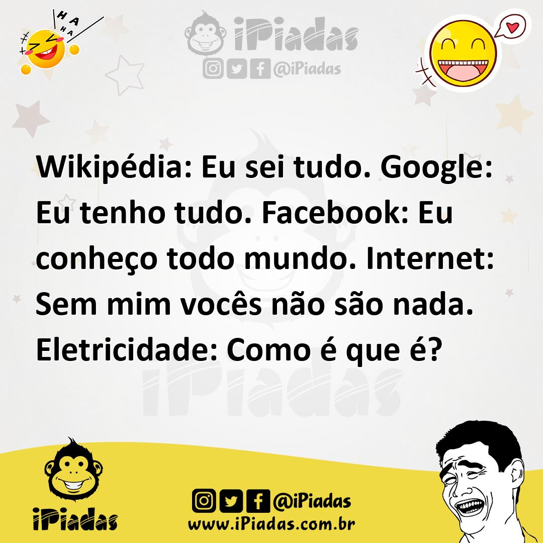 Ilustração de Wikipédia: Eu sei tudo. Google: Eu tenho tudo. Facebook: Eu conheço to... no iPiadas