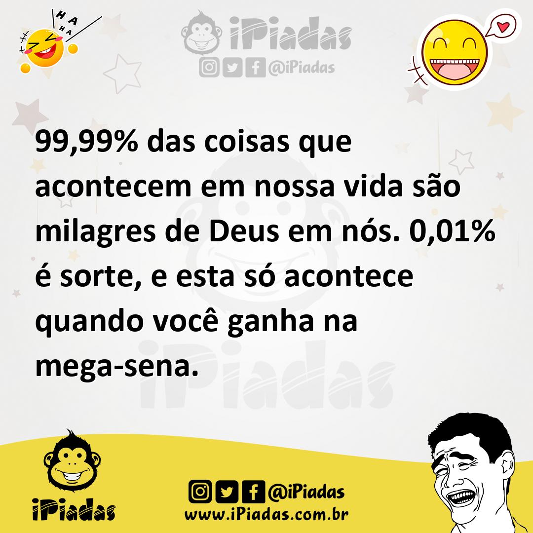 Ilustração de 99,99% das coisas que acontecem em nossa vida são milagres de Deus em... no iPiadas
