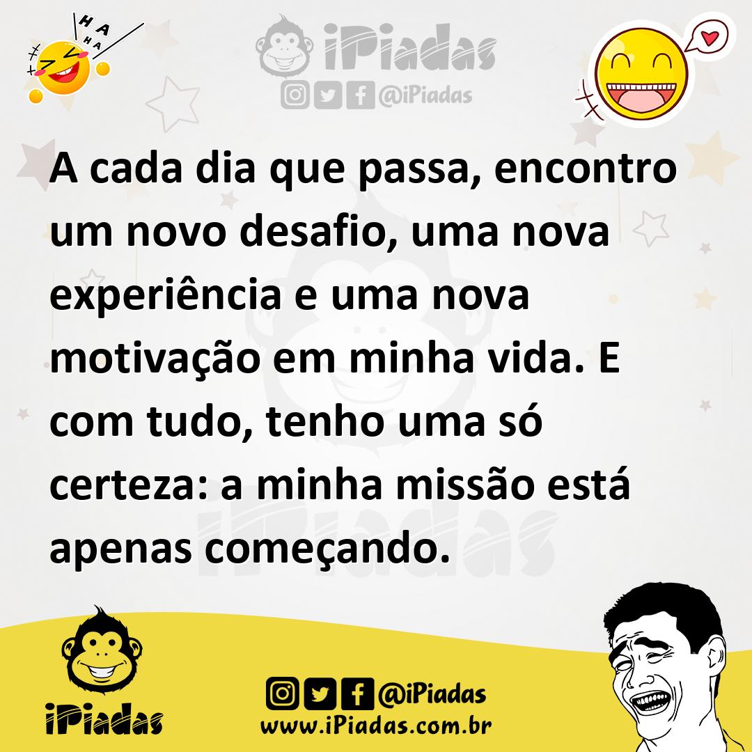 Ilustração de A cada dia que passa, encontro um novo desafio, uma nova experiência e... no iPiadas